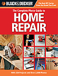 Black & Decker the Complete Photo Guide to Home Repair With 350 Projects & 2000 Photos