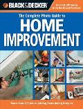 Black & Decker the Complete Photo Guide to Home Improvement More Than 200 Value Adding Remodeling Projects
