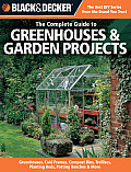 Black & Decker the Complete Guide to Greenhouses & Garden Projects Greenhouses Cold Frames Compost Bins Garden Carts Planter Beds Potting Benches