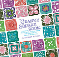 Granny Square Book Timeless Techniques & Fresh Ideas for Crocheting Square by Square
