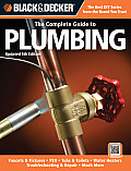 Complete Guide to Plumbing Updated 5th Edition Faucets & Fixtures PEX Tubs & Toilets Water Heaters Troubleshooting & Repair Much More