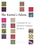Knitters Palette A Workbook of Color & Texture Techniques & Effects
