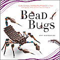 Bead Bugs Cute Creepy & Quirky Projects to Make with Beads Wire & Fun Found Objects