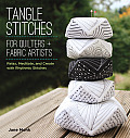 Tangle Stitches for Quilters & Fabric Artists Relax Meditate & Create with Rhythmic Stitches