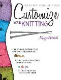 Customize Your Knitting Adjust to Fit Embellish to Taste