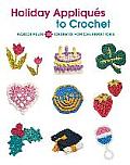 Holiday Appliquaes to Crochet: Basics Plus 23 Designs for Celebrations
