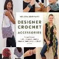 Melissa Leapmans Designer Crochet Accessories Fresh new designs for hats scarves cowls shawls handbags jewelry & more