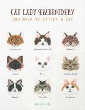 Cat Lady Embroidery 380 Ways to Stitch a Cat