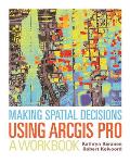 Making Spatial Decisions Using Arcgis Pro A Workbook