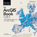 The ArcGIS Book: 10 Big Ideas about Applying the Science of Where