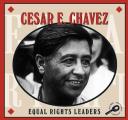 Cesar E. Chavez (Equal Rights Leaders Discovery Library)