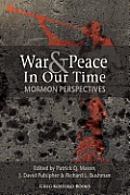 War and Peace in Our Time: Mormon Perspectives