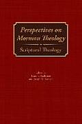 Perspectives on Mormon Theology: Scriptural Theology