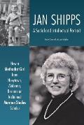Jan Shipps: A Social and Intellectual Portrait: How a Methodist Girl from Hueytown, Alabama, Became an Acclaimed Mormon Studies Sc