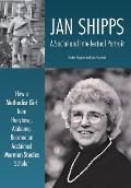 Jan Shipps: A Social and Intellectual Portrait: How a Methodist Girl from Hueytown, Alabama, Became an Acclaimed Mormon Studies Sc