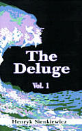 The Deluge, Volume I: An Historical Novel of Poland, Sweden, and Russia
