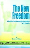 New Freedom A Call for the Emancipation of the Generous Energies of a People