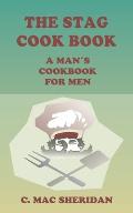 The Stag Cook Book: Written for Men by Men