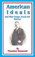American Ideals: And Other Essays, Social and Political