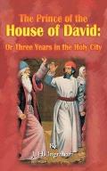 The Prince of the House of David: Or Three Years in the Holy City