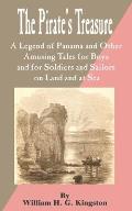 Pirate's Treasure: A Legend of Panama and Other Amusing Tales for Boys and for Soldiers and Sailors on Land and at Sea, The