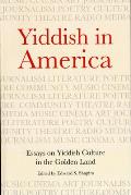 Yiddish in America: Essays on Yiddish Culture in the Golden Land