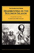 Headhunting in the Solomon Islands Around the Coral Sea