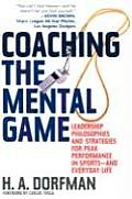 Coaching the Mental Game Leadership Philosophies & Strategies for Peak Performance in Sports & Everyday Life