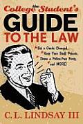 The College Student's Guide to the Law: Get a Grade Changed, Keep Your Stuff Private, Throw a Police-Free Party, and More!
