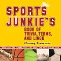 Sports Junkies Book of Trivia Terms & Lingo What They Are Where They Came From & How Theyre Used