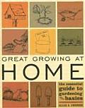 Great Growing at Home The Essential Guide to Gardening Basics