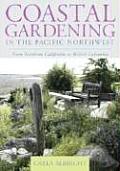 Coastal Gardening in the Pacific Northwest: From Northern California to British Columbia
