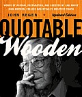 Quotable Wooden: Words of Wisdom, Preparation, and Success By and About John Wooden, College Basketball's Greatest Coach