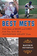 Best Mets Fifty Years of Highs & Lows from New Yorks Most Agonizingly Amazin Team