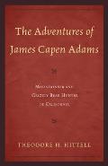 The Adventures of James Capen Adams: Mountaineer and Grizzly Bear Hunter of California