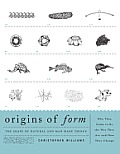 Origins Of Form The Shape of Natural & Man Made Things Why They Came to Be the Way They Are & How They Change