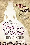 The Complete Gone With the Wind Trivia Book: The Movie and More