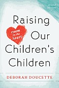 Raising Our Children's Children: Room in the Heart