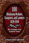 100 Oklahoma Outlaws Gangsters & Lawmen 1839 1939