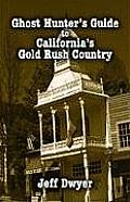 Ghost Hunter's Guide||||Ghost Hunter's Guide to California's Gold Rush Country