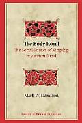 The Body Royal: The Social Poetics of Kingship in Ancient Israel