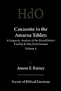 Canaanite in the Amarna Tablets: A Linguistic Analysis of the Mixed Dialect Used by Scribes from Canaan, Volume 1