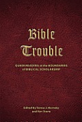 Bible Trouble Queer Reading At The Boundaries Of Biblical Scholarship