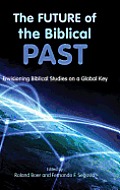 The Future of the Biblical Past: Envisioning Biblical Studies on a Global Key
