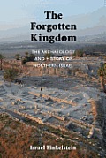 Forgotten Kingdom The Archaeology & History of Northern Israel