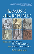 Music of the Republic Essays on Socrates Conversations & Platos Writings