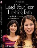 Lead Your Teen to a Lifelong Faith A Workbook for Parents