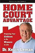 Home Court Advantage Preparing Your Children To Be Winners In Life