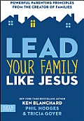 Lead Your Family Like Jesus Powerful Parenting Principles from the Creator of Families