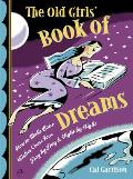 The Old Girls' Book of Dreams: How to Make Your Wishes Come True Day by Day and Night by Night